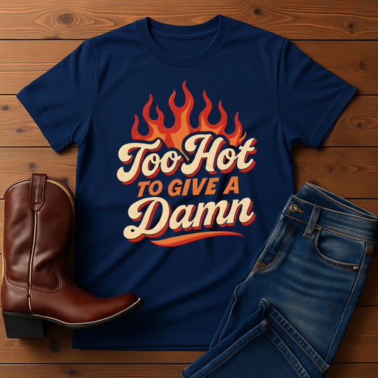 Too Hot to Give a Damn T-Shirt