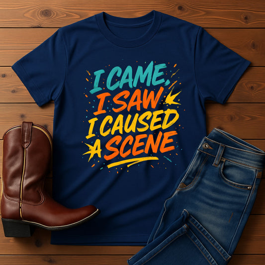I Came I Saw I Caused A Scene Tee