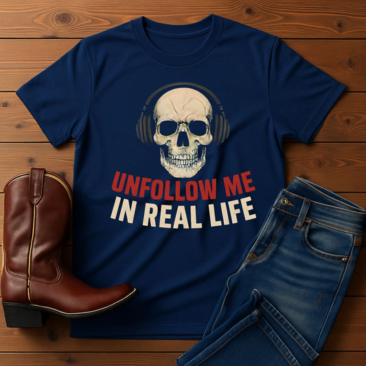 Unfollow Me in Real Life T-shirt