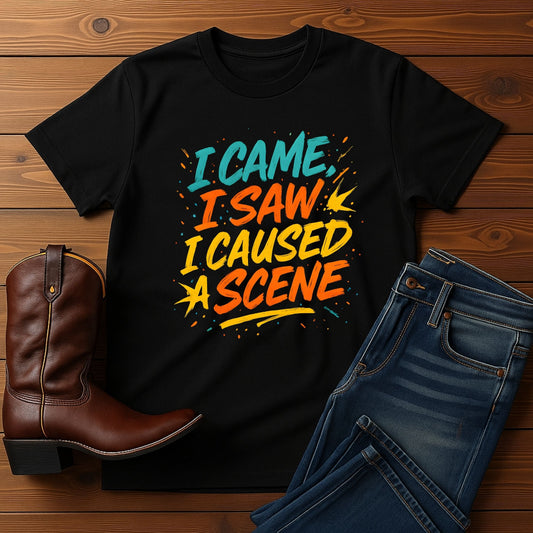 I Came I Saw I Caused A Scene Tee